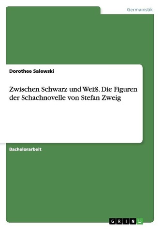 Zwischen Schwarz und Weiß. Die Figuren der Schachnovelle von Stefan Zweig