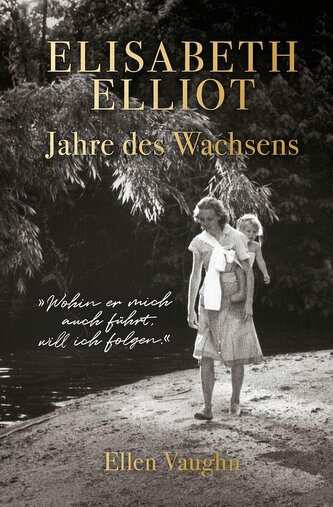 Elisabeth Elliot - Jahre des Wachsens