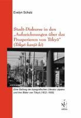 Stadt-Diskurse in den \"Aufzeichnungen über das Prosperieren von Tôkyô\" (Tôkyô hanjô ki)