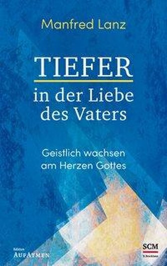 Tiefer in der Liebe des Vaters