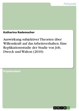 Auswirkung subjektiver Theorien über Willenskraft auf das Arbeitsverhalten. Eine Replikationsstudie der Studie von Job, Dweck un