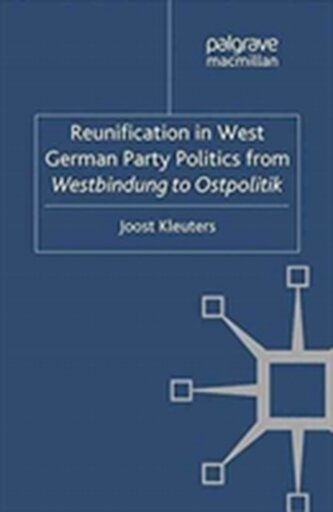Reunification in West German Party Politics From Westbindung to Ostpolitik