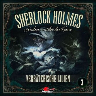 Sherlock Holmes - Sonderermittler der Krone - Verräterische Lilien, 1 Audio-CD Sherlock Holmes - Sonderermittler der Krone - Verräterische Lilien, 1 Audio-CD