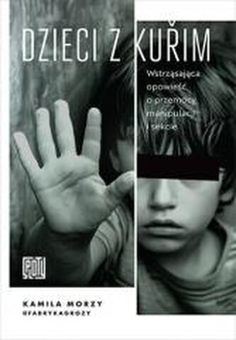 Dzieci z Kuřim. Wstrząsająca opowieść o przemocy, manipulacji i sekcie Dzieci z Kuřim. Wstrząsająca opowieść o przemocy, manipulacji i sekcie