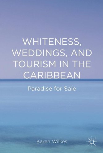 Whiteness, Weddings, and Tourism in the Caribbean