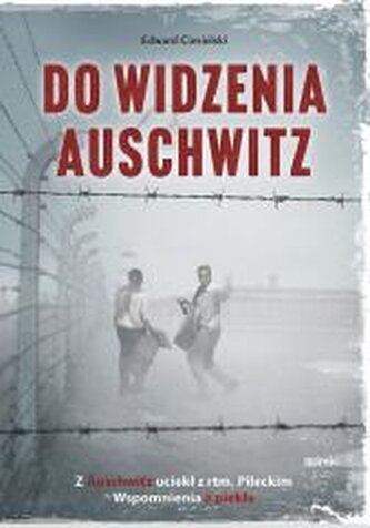 Do widzenia, Auschwitz. Z Auschwitz uciekł z rtm.Pileckim. Wspomnienia z piekła wyd. 2