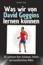 Was wir von David Goggins lernen können