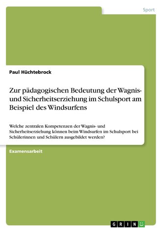 Zur pädagogischen Bedeutung der Wagnis- und Sicherheitserziehung im Schulsport am Beispiel des Windsurfens