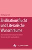 Zivilisationsflucht und Literarische Wunschräume