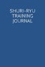 Shuri-Ryu Training Journal: A Martial Arts Log Book: For Training Session Notes: Record Details, Techniques, Progress and Improv