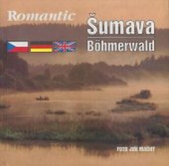Šumava = Romantic Šumava = Böhmerwald