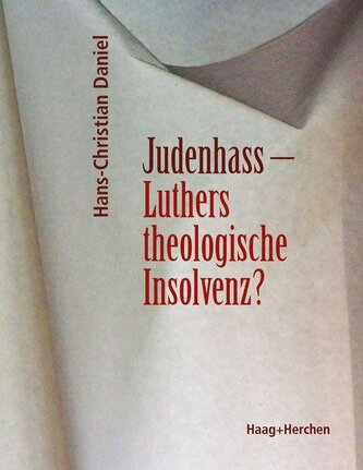 Judenhass - Luthers theologische Insolvenz?