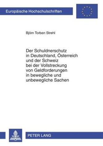 Der Schuldnerschutz in Deutschland, Österreich und der Schweiz bei der Vollstreckung von Geldforderungen in bewegliche und unbew