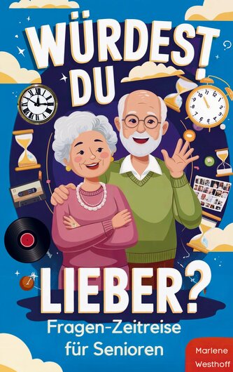 Würdest du lieber? - Die Fragen-Zeitreise von der Kindheit bis ins Erwachsenenalter