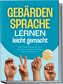 Gebärdensprache lernen leicht gemacht: Die 30-Tage-Methode für echte Gespräche - perfekt für Anfänger, auch ohne Vorkenntnisse -