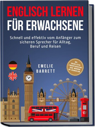 Englisch lernen für Erwachsene: Schnell und effektiv vom Anfänger zum sicheren Sprecher für Alltag, Beruf und Reisen - inkl. Vok