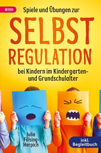 Spiele und Übungen zur Selbstregulation bei Kindern für Zuhause, Kindergarten und Grundschule - inkl. Gruppenspiele & Begleitbuc