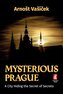 Mysterious Prague - A City Hiding the Secret of Secrets