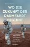 Wo die Zukunft der Raumfahrt beginnt