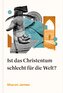 Ist das Christentum schlecht für die Welt?