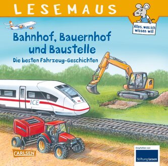 LESEMAUS Sonderbände: Bahnhof, Bauernhof und Baustelle - Die besten Fahrzeug-Geschichten LESEMAUS Sonderbände: Bahnhof, Bauernhof und Baustelle - Die besten Fahrzeug-Geschichten