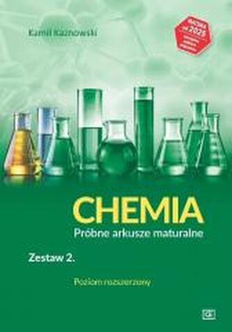 CHEMIA Próbne arkusze maturalne Zestaw 2 Poziom rozszerzony CHEMIA Próbne arkusze maturalne Zestaw 2 Poziom rozszerzony
