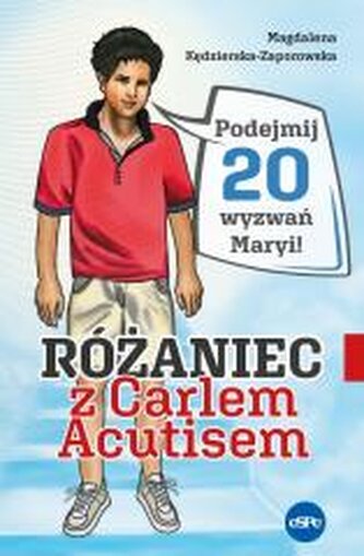 Różaniec z Carlem Acutisem. Podejmij 20 wyzwań... Różaniec z Carlem Acutisem. Podejmij 20 wyzwań...