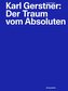 Karl Gerstner: Der Traum vom Absoluten