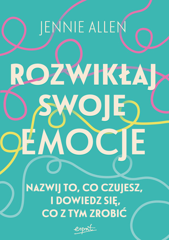 Rozwikłaj swoje emocje. Nazwij to, co czujesz, i dowiedz się, co z tym zrobić Rozwikłaj swoje emocje. Nazwij to, co czujesz, i dowiedz się, co z tym zrobić