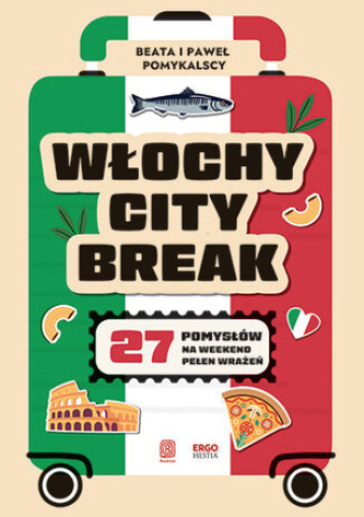 Włochy city break. 27 pomysłów na weekend pełen wrażeń