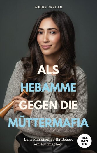 Als Hebamme gegen die Müttermafia