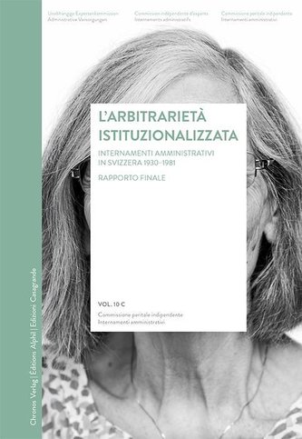 L'arbitrarietà istituzionalizzata Internamenti amministrativi nella Svizzera 1930-1981