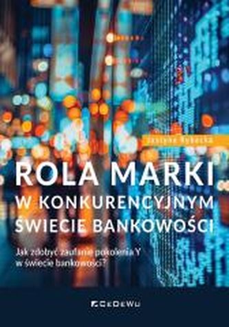 Rola marki w konkurencyjnym świecie bankowości Rola marki w konkurencyjnym świecie bankowości