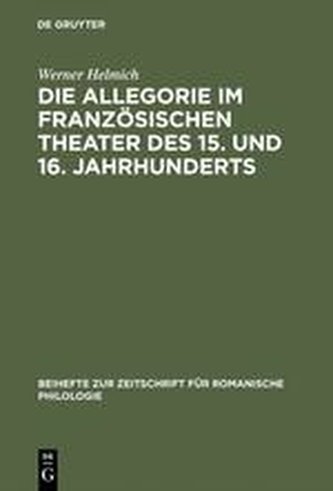 Die Allegorie im französischen Theater des 15. und 16. Jahrhunderts