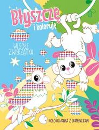 Błyszczę i koloruję. Wesołe zwierzątka Błyszczę i koloruję. Wesołe zwierzątka