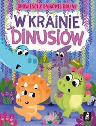 Opowieści z bajkowej doliny. W krainie dinusiów Opowieści z bajkowej doliny. W krainie dinusiów
