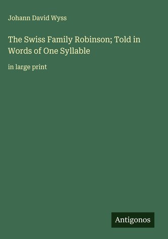 The Swiss Family Robinson; Told in Words of One Syllable