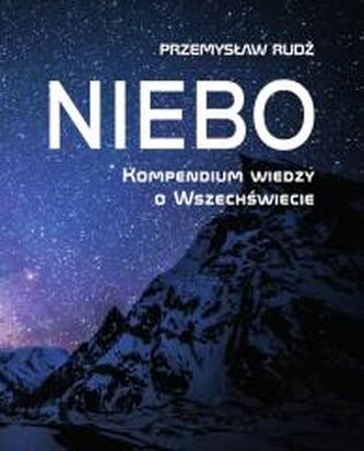 Niebo. Kompendium wiedzy o Wszechświecie Niebo. Kompendium wiedzy o Wszechświecie