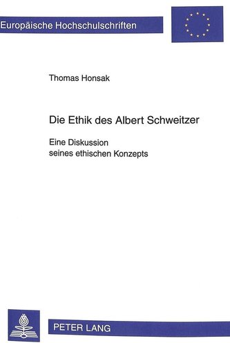 Die Ethik des Albert Schweitzer. Eine Diskussion seines ethischen Konzepts