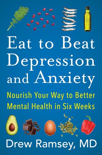 Eat to Beat Depression and Anxiety Eat to Beat Depression and Anxiety