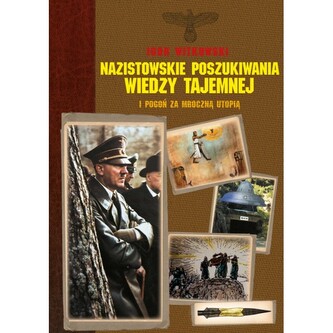 Nazistowskie poszukiwania wiedzy tajemnej i pogoń za mroczną utopią