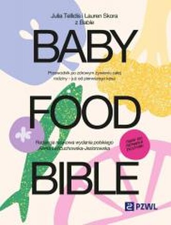 Baby Food Bible. Przewodnik po zdrowym żywieniu Baby Food Bible. Przewodnik po zdrowym żywieniu
