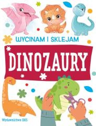 Dinozaury. Wycinam i sklejam Dinozaury. Wycinam i sklejam
