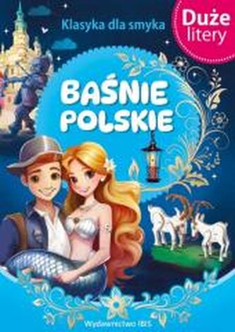 Baśnie polskie. (DUŻE LITERY). Klasyka dla smyka Baśnie polskie. (DUŻE LITERY). Klasyka dla smyka
