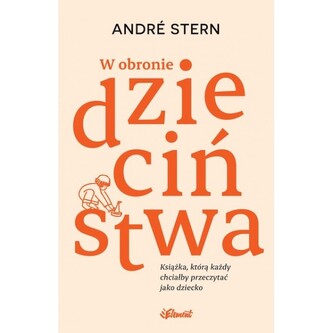W obronie dzieciństwa. Książka, którą każdy chciałby przeczytać jako dziecko W obronie dzieciństwa. Książka, którą każdy chciałby przeczytać jako dziecko