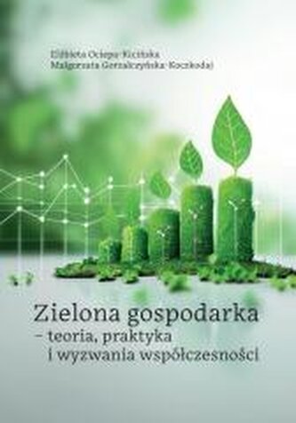 Zielona gospodarka - teoria, praktyka i wyzwania Zielona gospodarka - teoria, praktyka i wyzwania