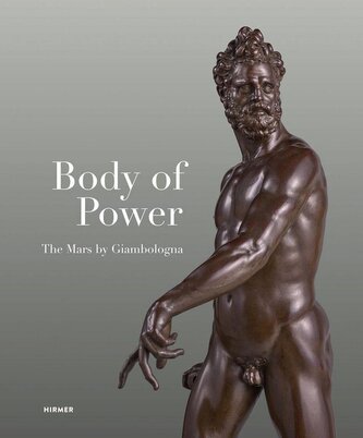 Body of Power - The Mars by Giambologna Body of Power - The Mars by Giambologna
