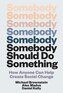 Somebody Should Do Something