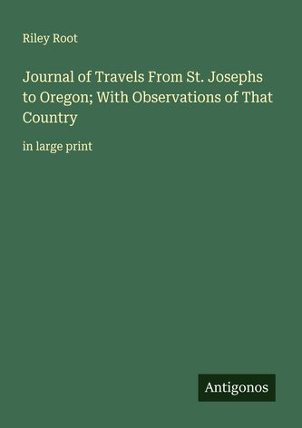 Journal of Travels From St. Josephs to Oregon; With Observations of That Country
