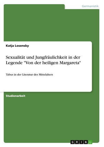 Sexualität und Jungfräulichkeit in der Legende "Von der heiligen Margareta"